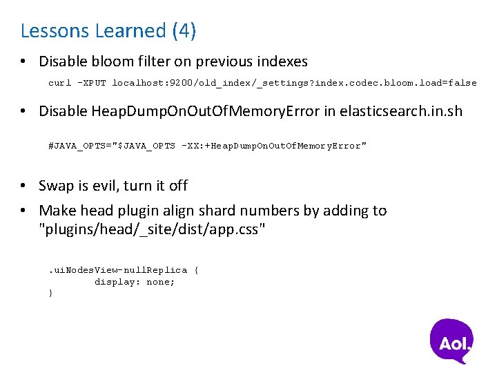 Lessons Learned (4) • Disable bloom filter on previous indexes curl -XPUT localhost: 9200/old_index/_settings?