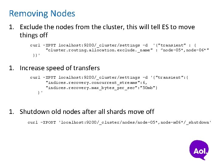 Removing Nodes 1. Exclude the nodes from the cluster, this will tell ES to