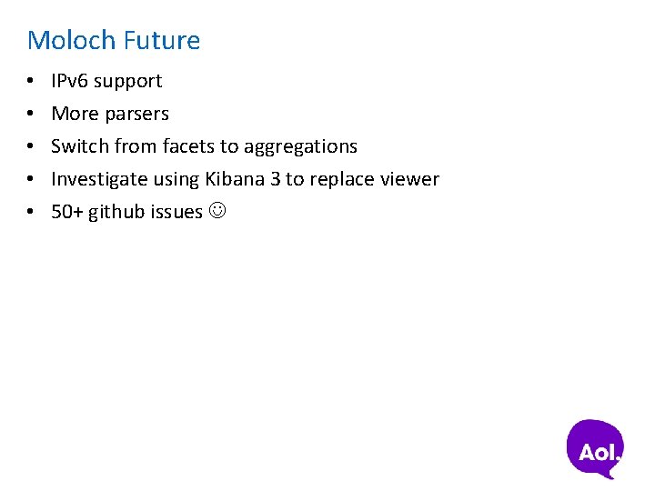 Moloch Future • • • IPv 6 support More parsers Switch from facets to