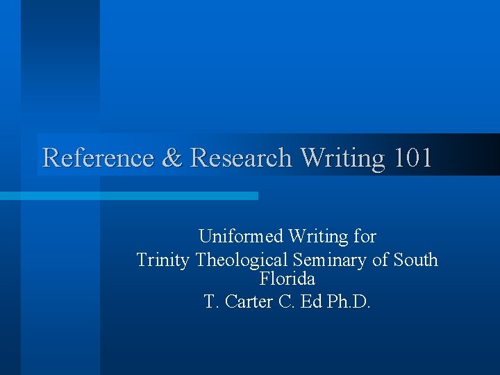 Reference & Research Writing 101 Uniformed Writing for Trinity Theological Seminary of South Florida
