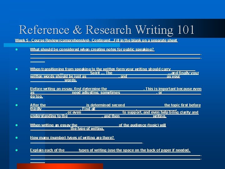 Reference & Research Writing 101 Week 5 - Course Review (comprehensive)- Continued…Fill in the