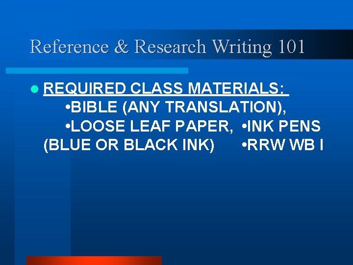 Reference & Research Writing 101 l REQUIRED CLASS MATERIALS: • BIBLE (ANY TRANSLATION), •