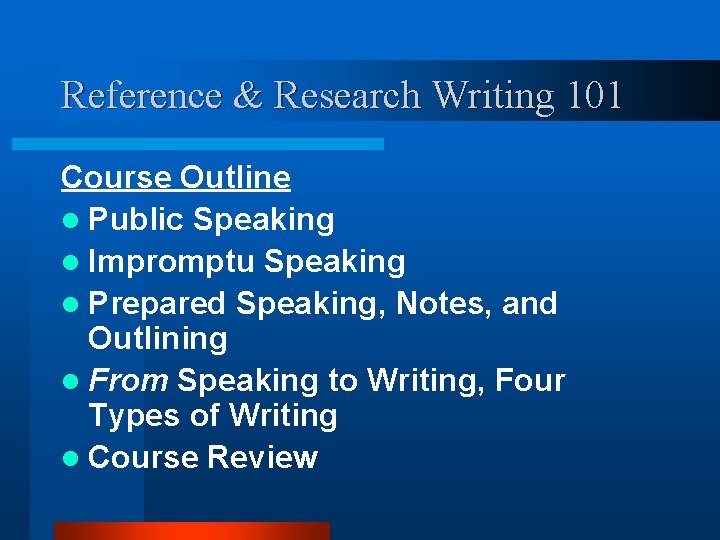 Reference & Research Writing 101 Course Outline l Public Speaking l Impromptu Speaking l