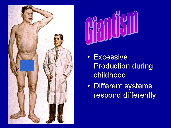  • Excessive Production during childhood • Different systems respond differently 