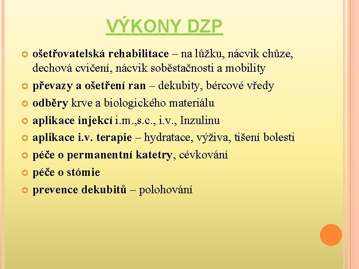 VÝKONY DZP ošetřovatelská rehabilitace – na lůžku, nácvik chůze, dechová cvičení, nácvik soběstačnosti a