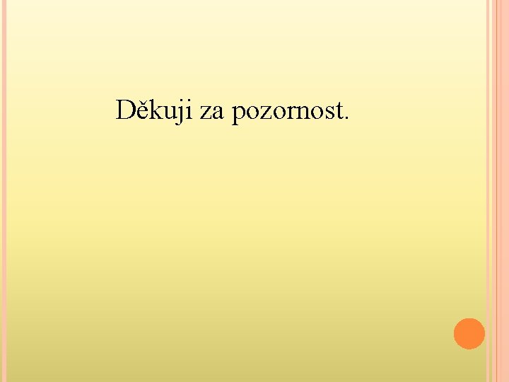 Děkuji za pozornost. 