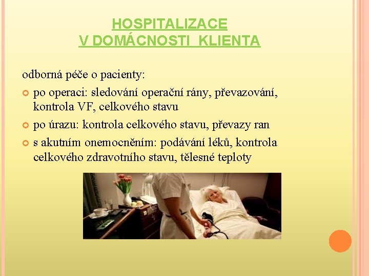 HOSPITALIZACE V DOMÁCNOSTI KLIENTA odborná péče o pacienty: po operaci: sledování operační rány, převazování,