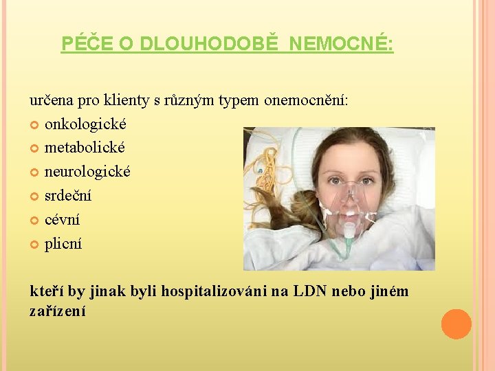 PÉČE O DLOUHODOBĚ NEMOCNÉ: určena pro klienty s různým typem onemocnění: onkologické metabolické neurologické
