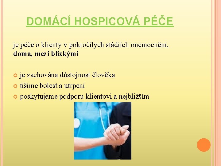 DOMÁCÍ HOSPICOVÁ PÉČE je péče o klienty v pokročilých stádiích onemocnění, doma, mezi blízkými