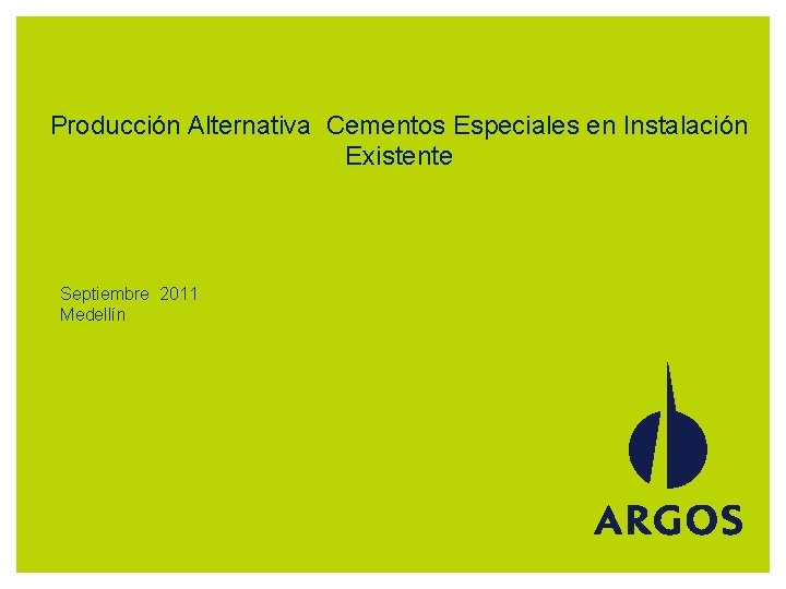 Producción Alternativa Cementos Especiales en Instalación Existente Septiembre 2011 Medellín 