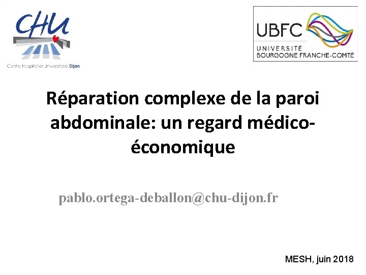 Réparation complexe de la paroi abdominale: un regard médicoéconomique pablo. ortega-deballon@chu-dijon. fr MESH, juin