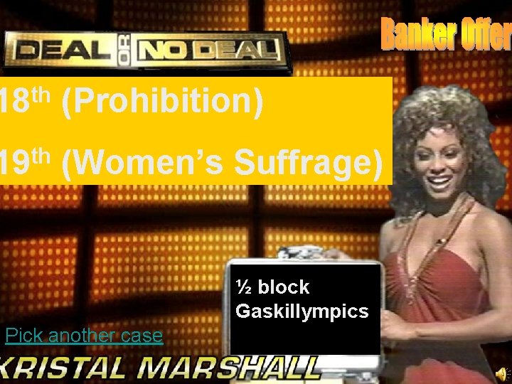 th 18 (Prohibition) th 19 (Women’s Suffrage) ½ block Gaskillympics Pick another case 