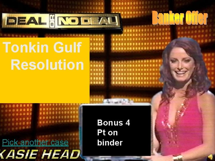 Tonkin Gulf Resolution Pick another case Bonus 4 Pt on binder 