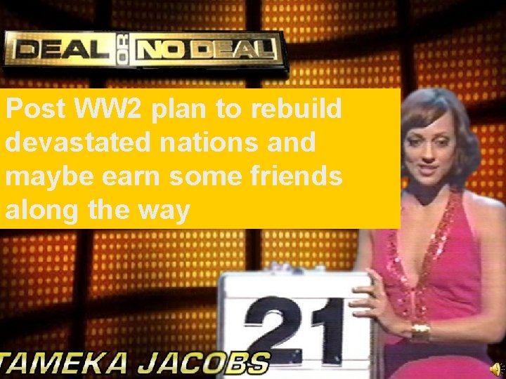 Post WW 2 plan to rebuild devastated nations and maybe earn some friends along