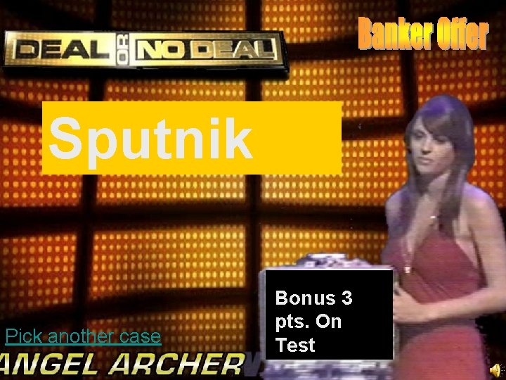 Sputnik Pick another case Bonus 3 pts. On Test 