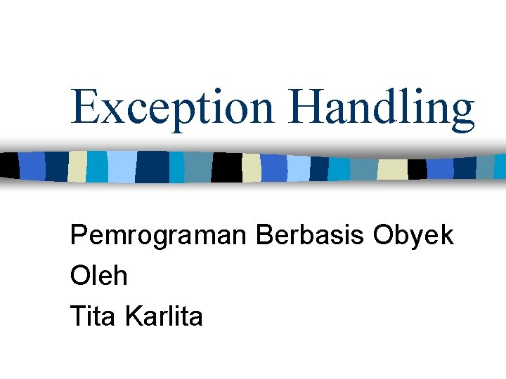 Exception Handling Pemrograman Berbasis Obyek Oleh Tita Karlita 