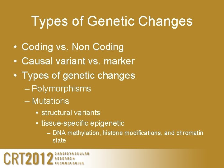 Types of Genetic Changes • Coding vs. Non Coding • Causal variant vs. marker