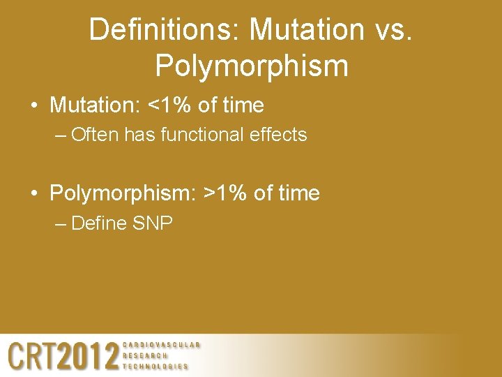 Definitions: Mutation vs. Polymorphism • Mutation: <1% of time – Often has functional effects