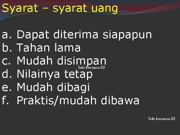 Syarat – syarat uang a. b. c. d. e. f. Dapat diterima siapapun Tahan