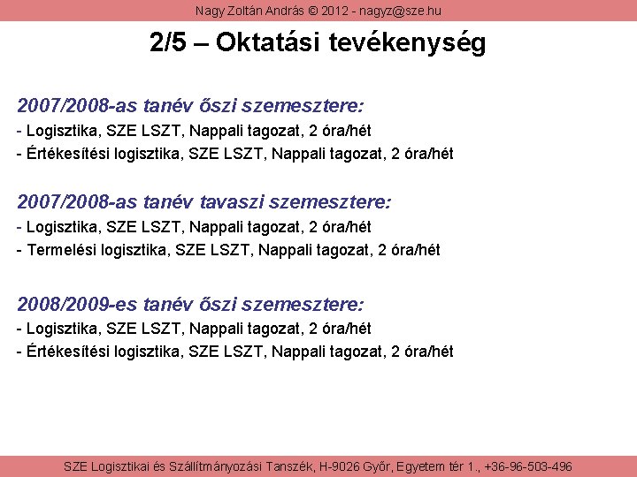 Nagy Zoltán András © 2012 - nagyz@sze. hu 2/5 – Oktatási tevékenység 2007/2008 -as