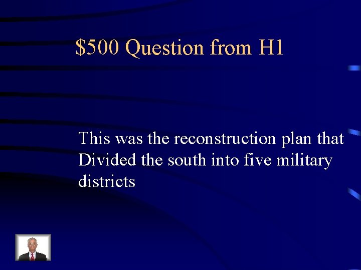 $500 Question from H 1 This was the reconstruction plan that Divided the south