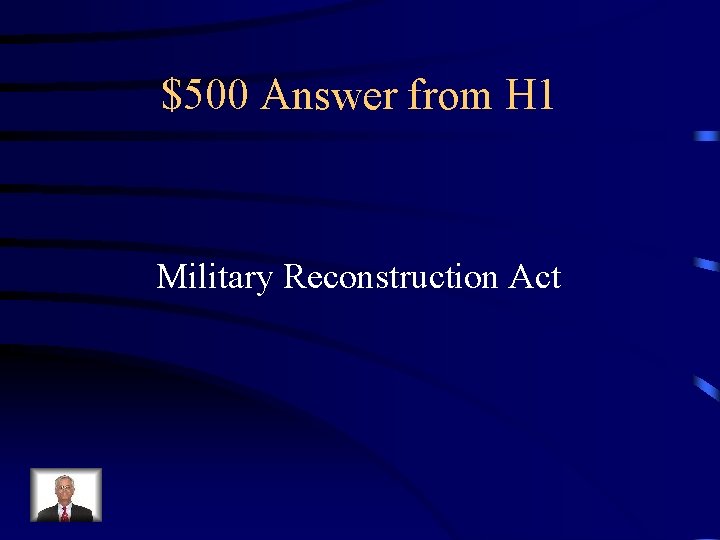 $500 Answer from H 1 Military Reconstruction Act 