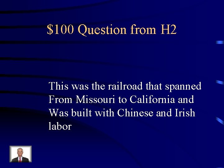 $100 Question from H 2 This was the railroad that spanned From Missouri to