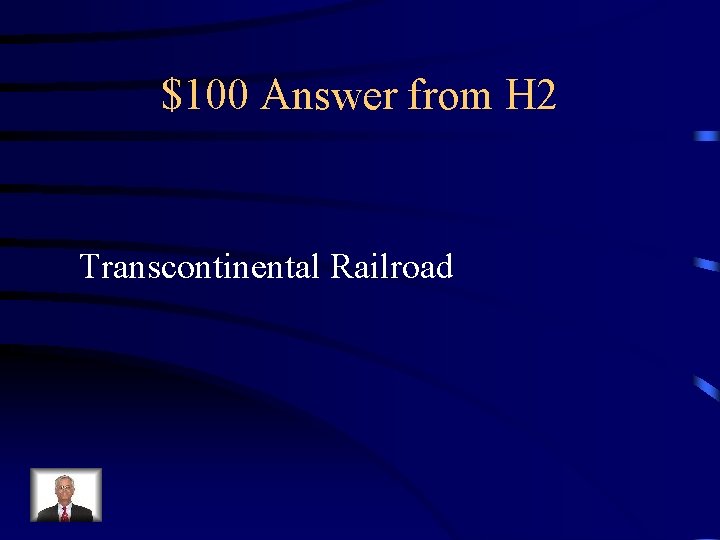 $100 Answer from H 2 Transcontinental Railroad 