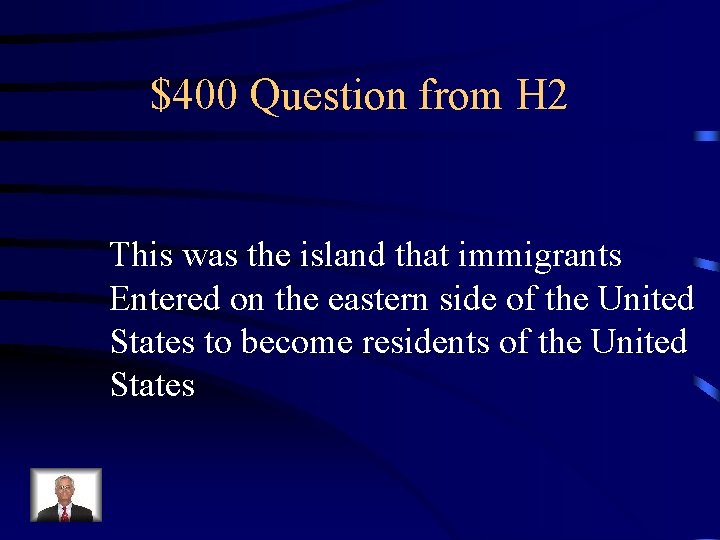 $400 Question from H 2 This was the island that immigrants Entered on the