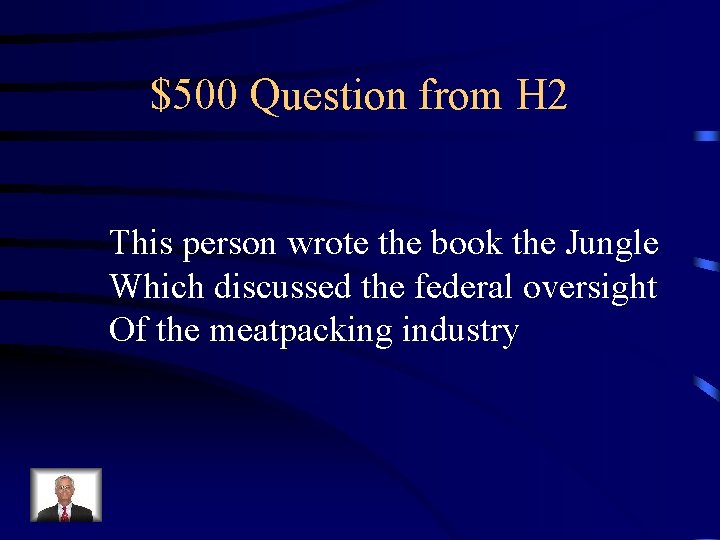 $500 Question from H 2 This person wrote the book the Jungle Which discussed