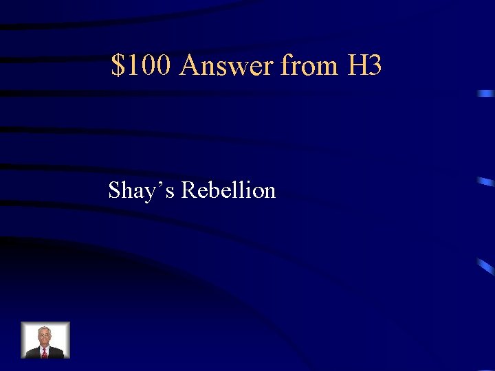 $100 Answer from H 3 Shay’s Rebellion 