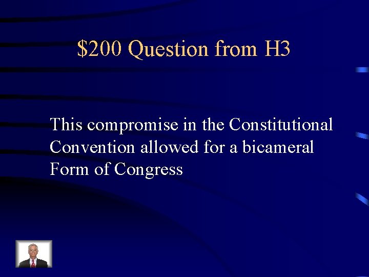 $200 Question from H 3 This compromise in the Constitutional Convention allowed for a