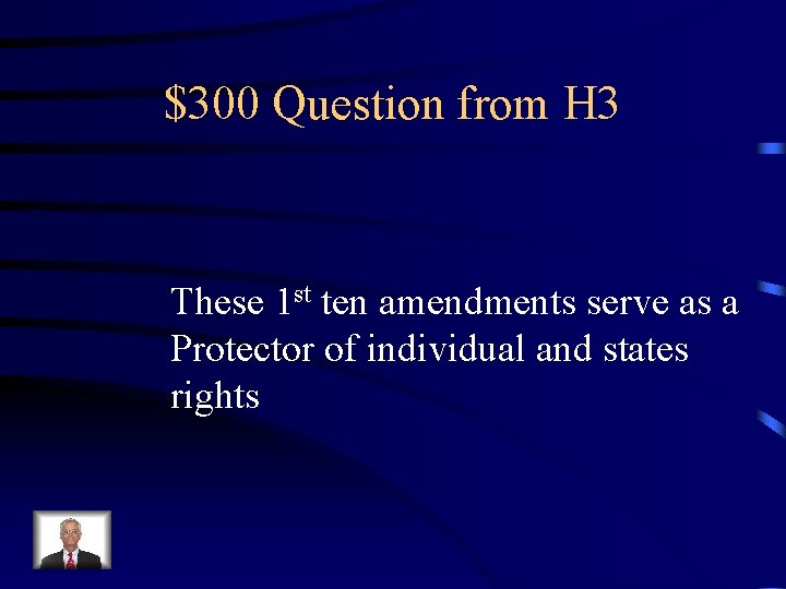 $300 Question from H 3 These 1 st ten amendments serve as a Protector