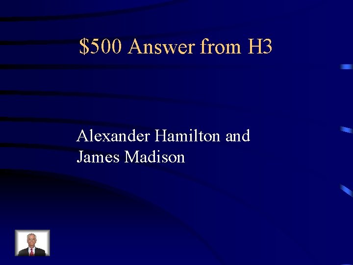 $500 Answer from H 3 Alexander Hamilton and James Madison 