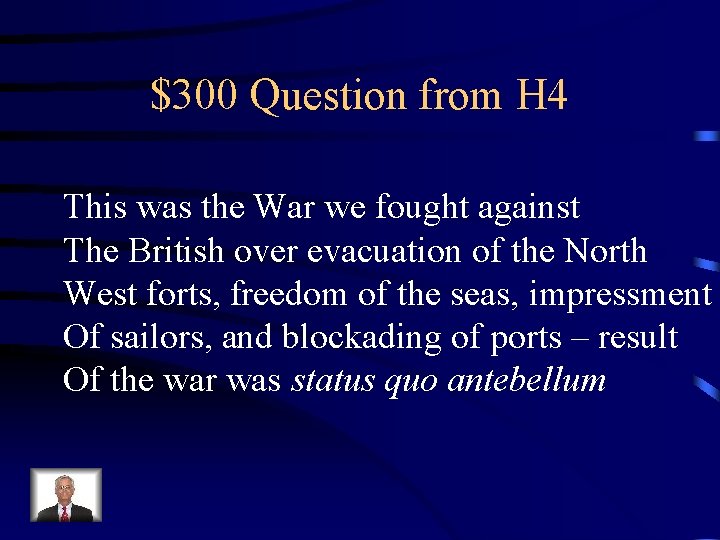 $300 Question from H 4 This was the War we fought against The British