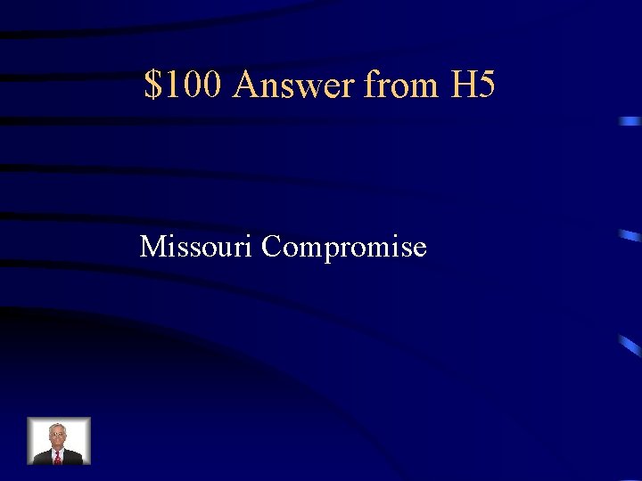 $100 Answer from H 5 Missouri Compromise 