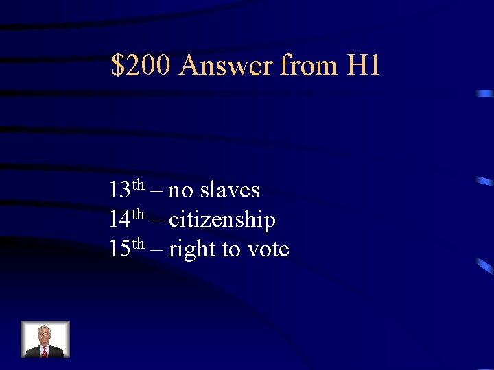 $200 Answer from H 1 13 th – no slaves 14 th – citizenship