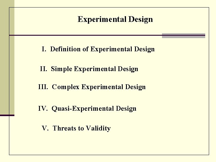 Experimental Design I. Definition of Experimental Design II. Simple Experimental Design III. Complex Experimental