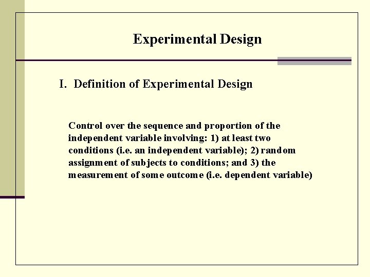 Experimental Design I. Definition of Experimental Design Control over the sequence and proportion of