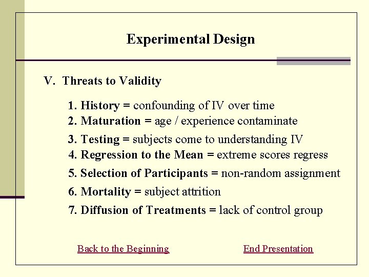 Experimental Design V. Threats to Validity 1. History = confounding of IV over time