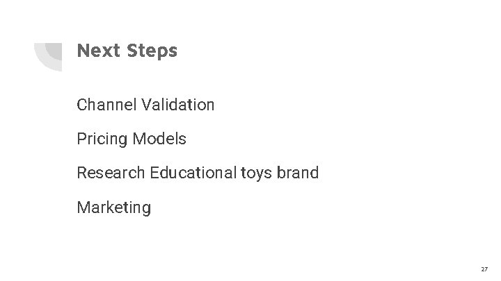 Next Steps Channel Validation Pricing Models Research Educational toys brand Marketing 27 