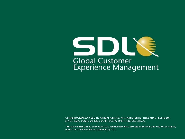 Copyright © 2008 -2013 SDL plc. All rights reserved. All company names, brand names,