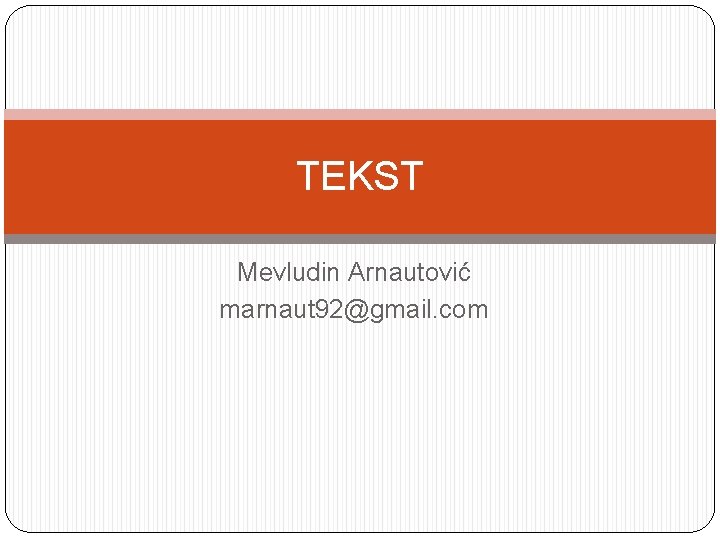 TEKST Mevludin Arnautović marnaut 92@gmail. com 