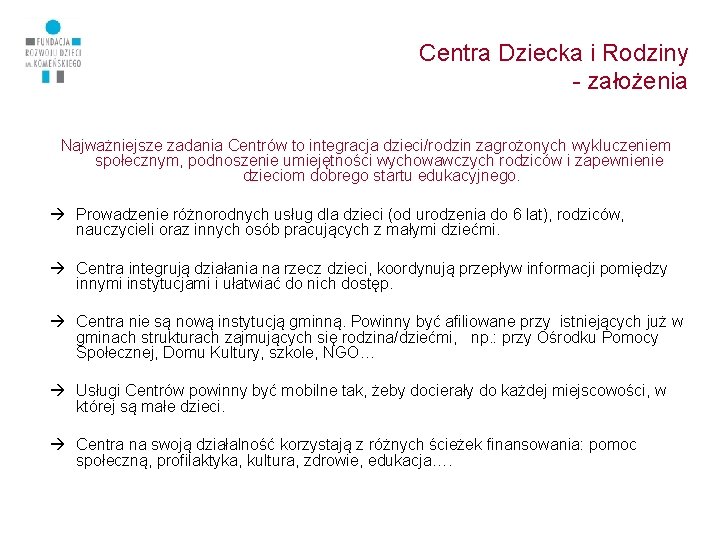 Centra Dziecka i Rodziny - założenia Najważniejsze zadania Centrów to integracja dzieci/rodzin zagrożonych wykluczeniem