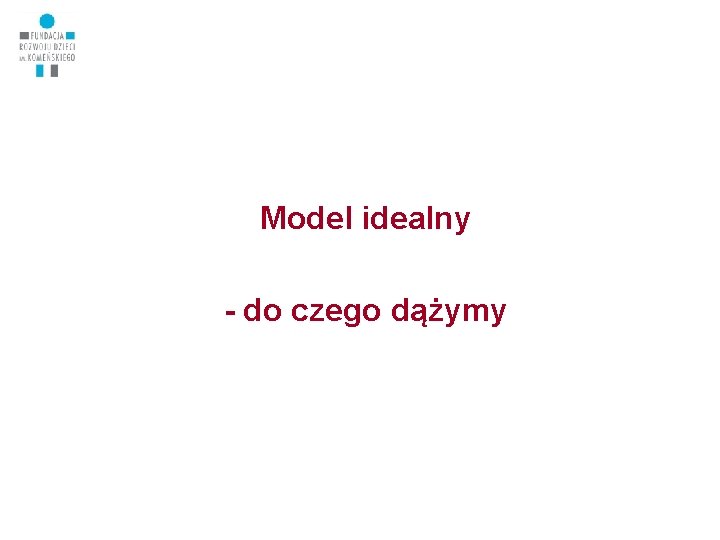 Model idealny - do czego dążymy 