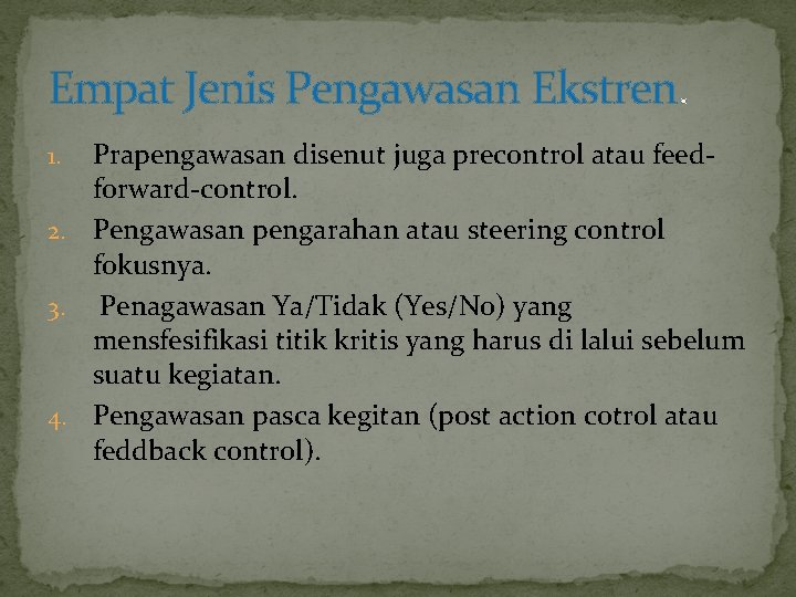 Empat Jenis Pengawasan Ekstren. Prapengawasan disenut juga precontrol atau feedforward-control. 2. Pengawasan pengarahan atau