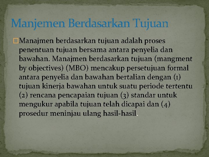 Manjemen Berdasarkan Tujuan �Manajmen berdasarkan tujuan adalah proses penentuan tujuan bersama antara penyelia dan