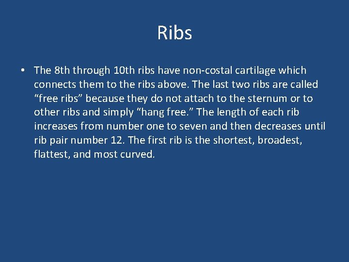 Ribs • The 8 th through 10 th ribs have non-costal cartilage which connects