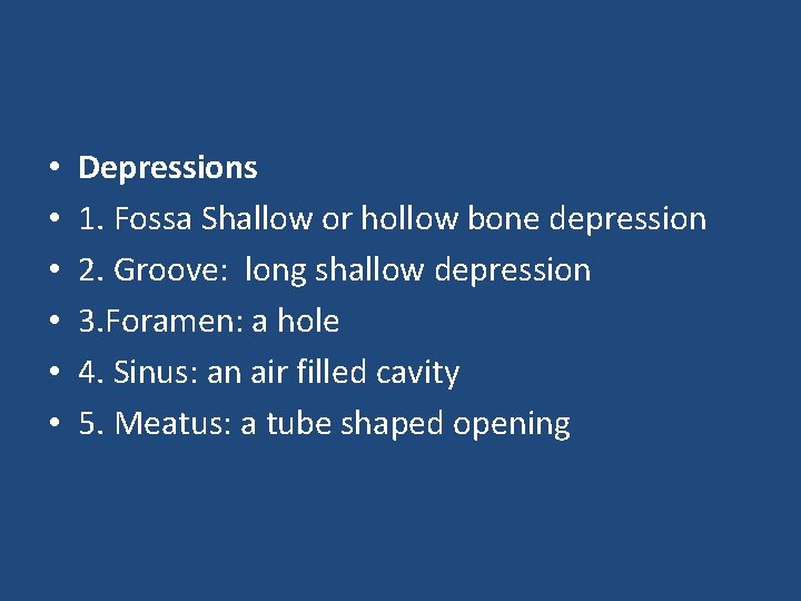  • • • Depressions 1. Fossa Shallow or hollow bone depression 2. Groove: