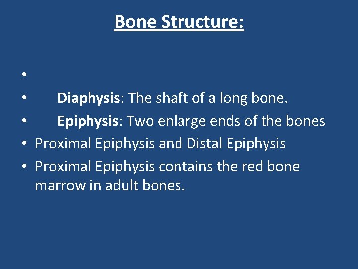 Bone Structure: • • Diaphysis: The shaft of a long bone. • Epiphysis: Two